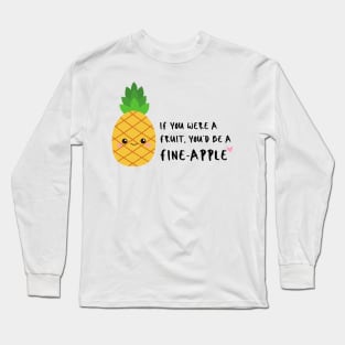 If you were a fruit you'd be a fineapple Funny Pun Long Sleeve T-Shirt